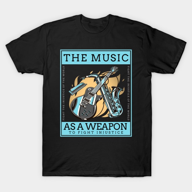 The Music is a weapon to fight injustice for music lovers T-Shirt by PunManArmy